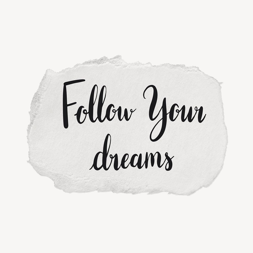 Follow your dreams quote, torn paper typography psd