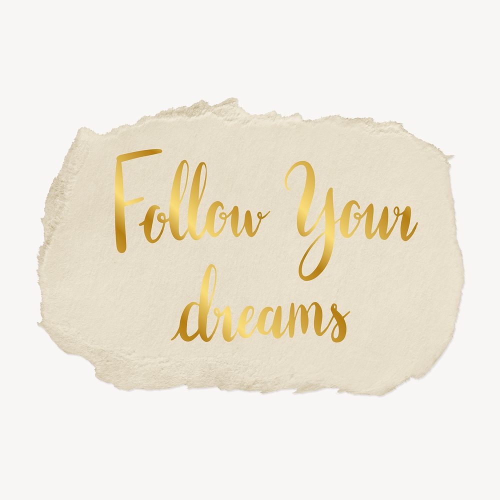 Follow your dreams quote, ripped paper typography psd
