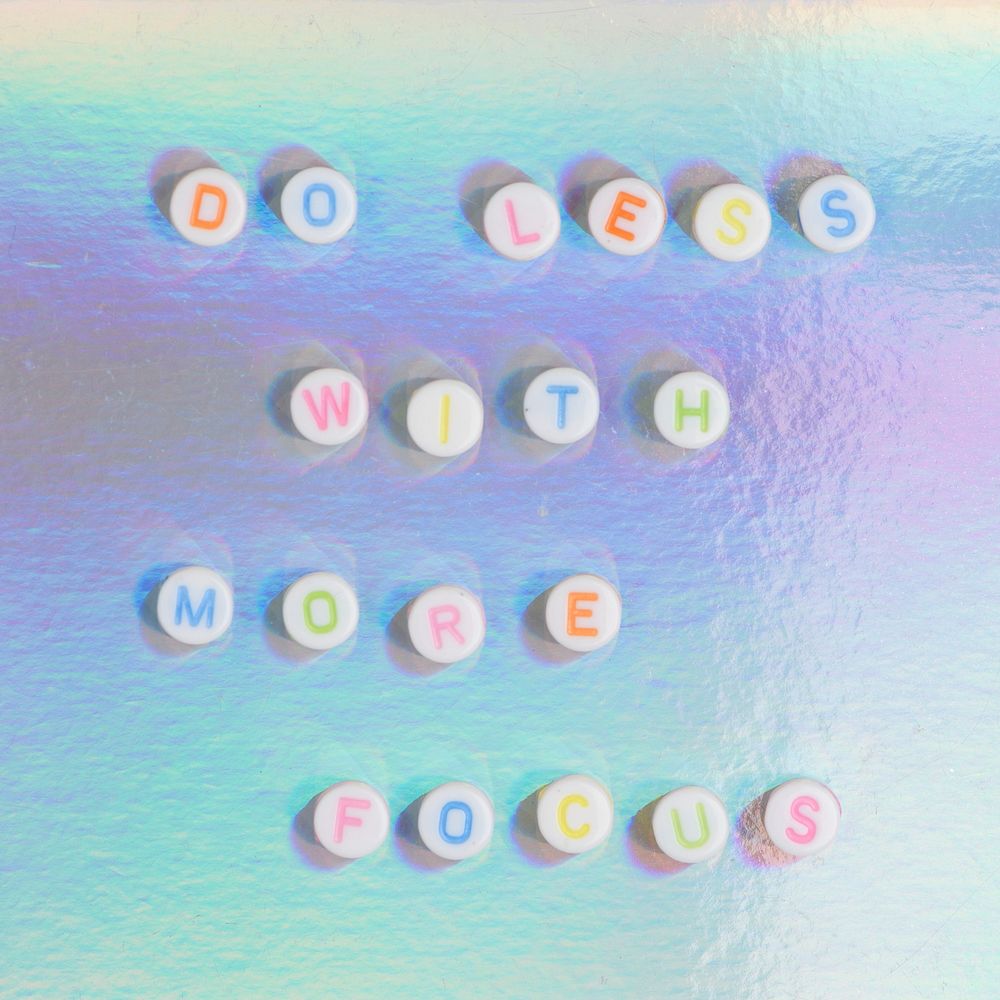 DO LESS WITH MORE FOCUS beads message typography