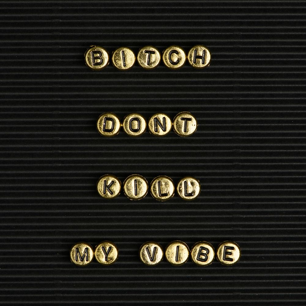 Bitch don't kill my vibe typography beads alphabet 
