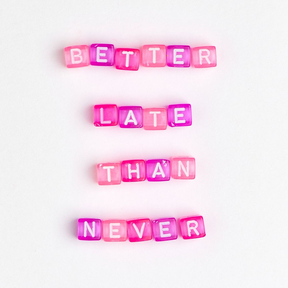 BETTER LATE THAN NEVER beads word typography