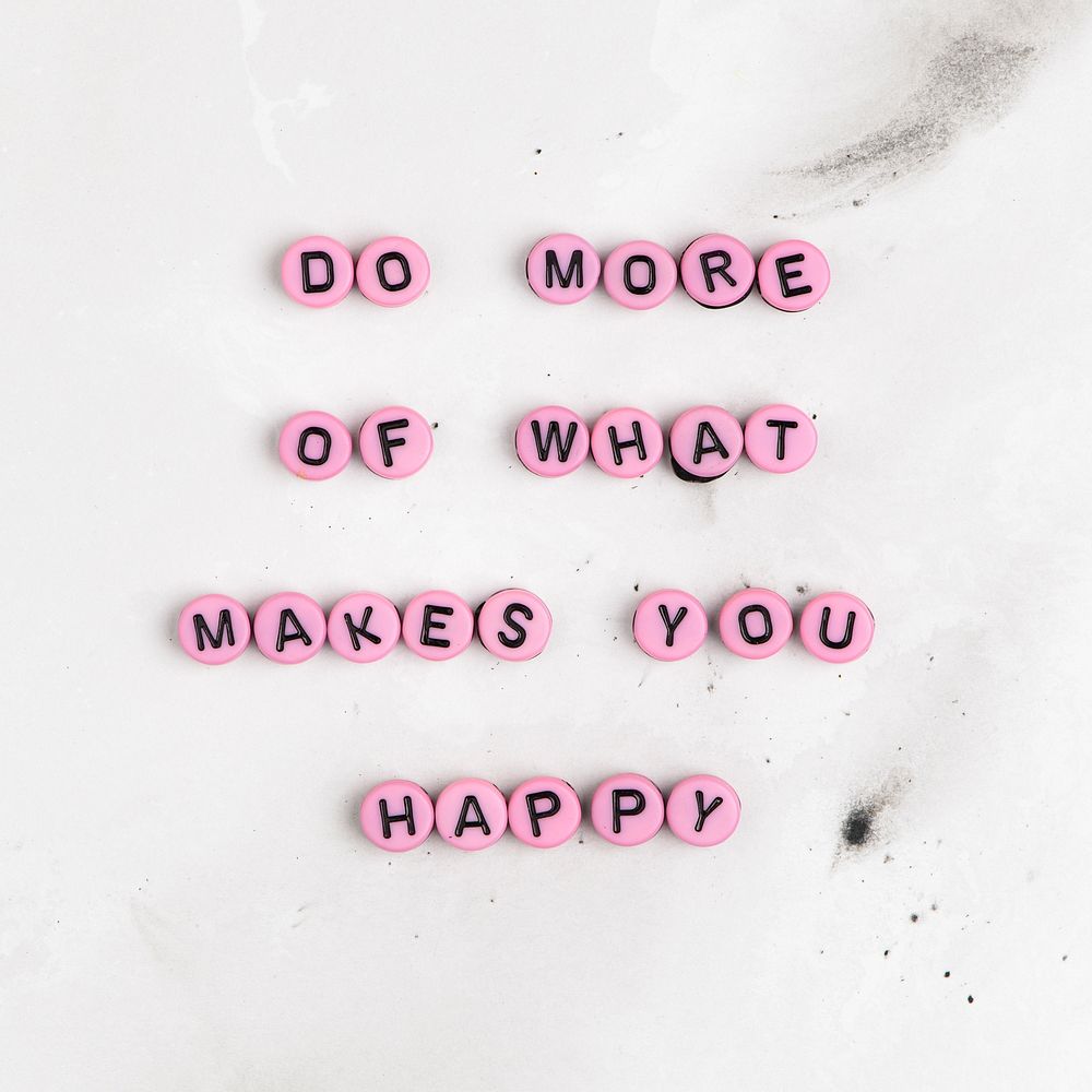 Do more of what makes you  happy motivational message 