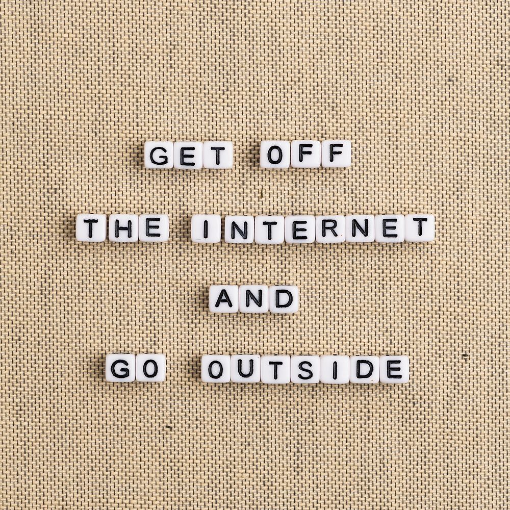 GET OFF THE INTERNET AND GO OUTSIDE beads word typography