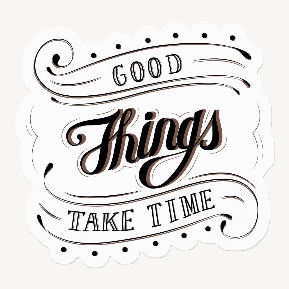 Good things take time quote, black & white calligraphy