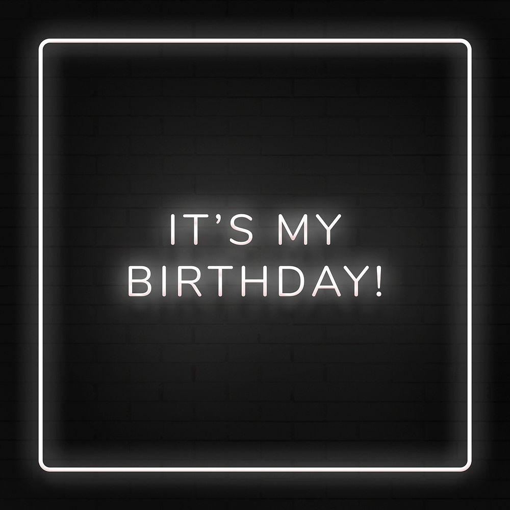 Glowing it's my birthday! neon typography on a black background