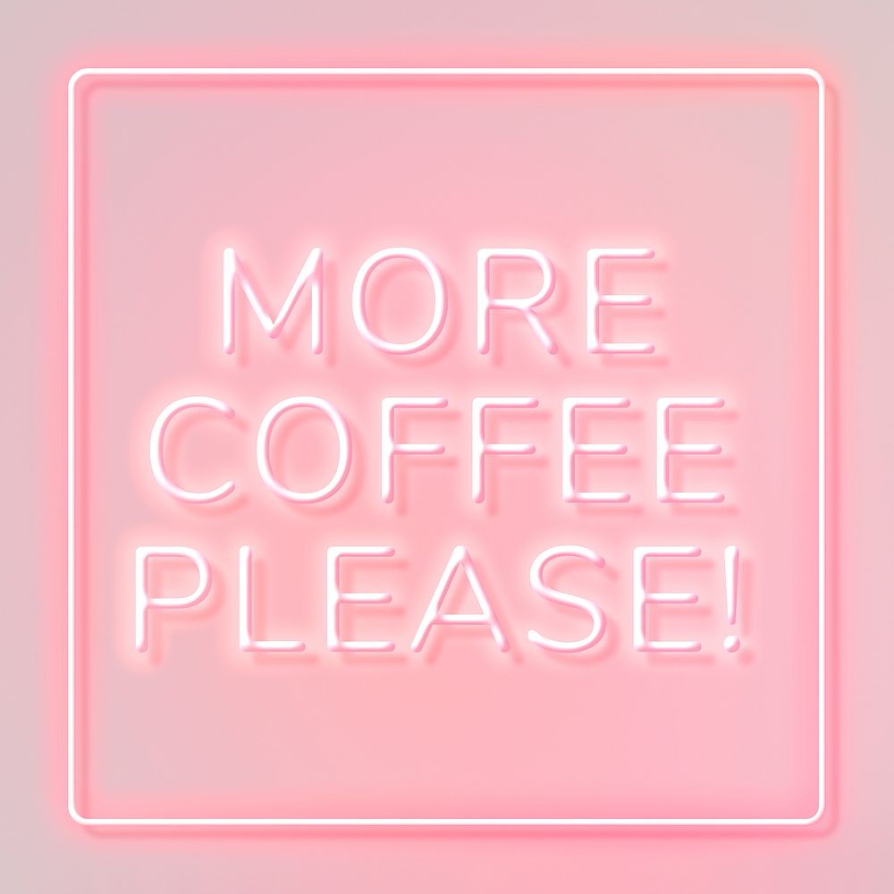 Neon frame more coffee please! text typography