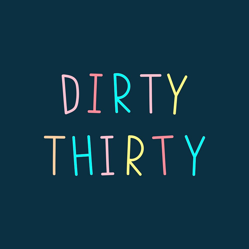 Dirty thirty colorful text  typography 