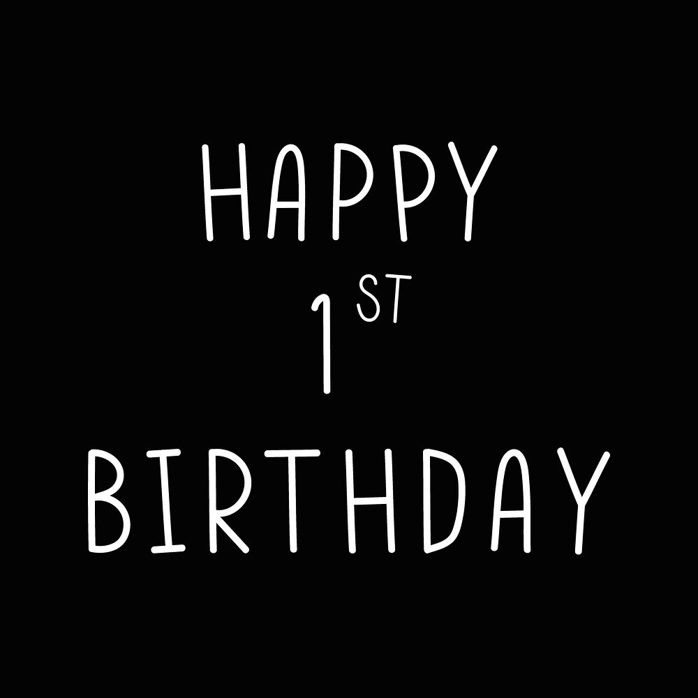 Happy 1st birthday typography black and white 