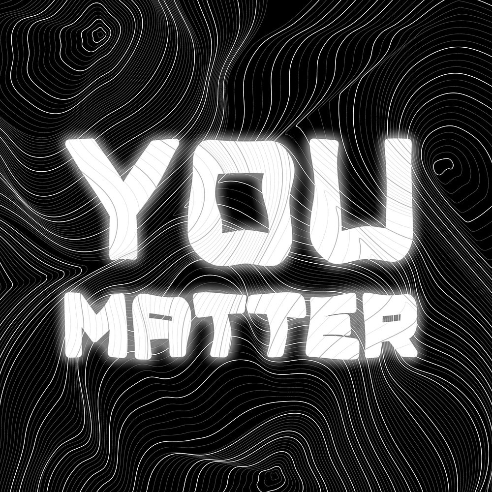 White neon you matter word topographic typography on a black background