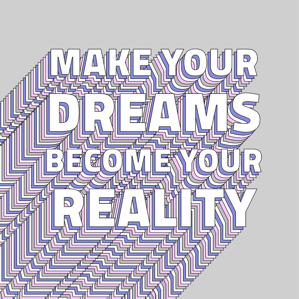 Make your dreams become your reality layered typography