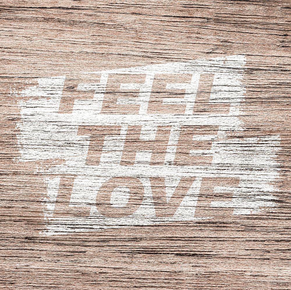 Feel the love lettering wood texture brush stroke effect typography