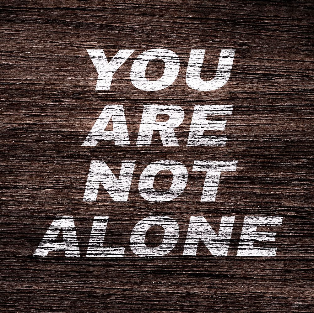 You are not alone wood texture bold italic typography printed lettering