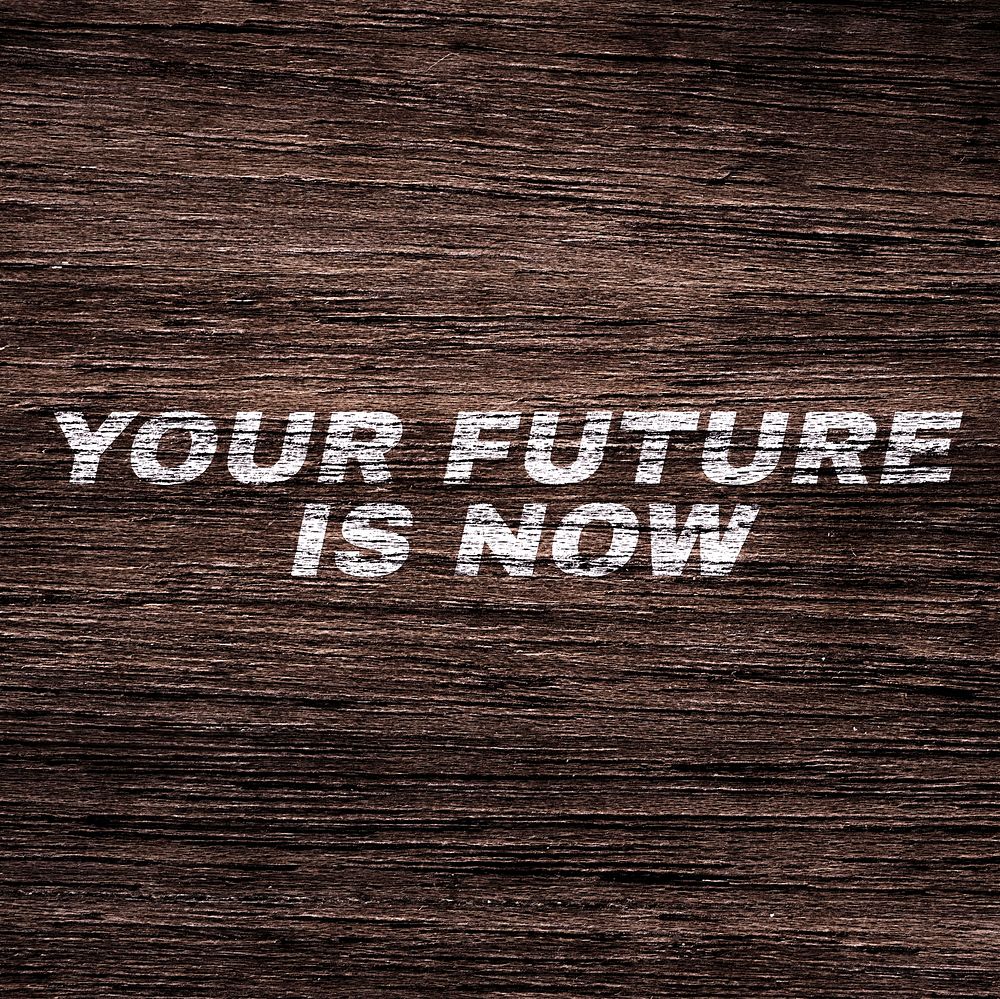 Your future is now text typography dark wood texture
