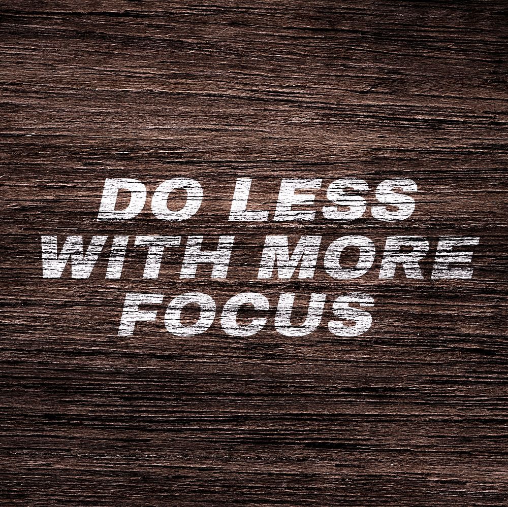 Do less with more focus printed lettering typography rustic wood texture