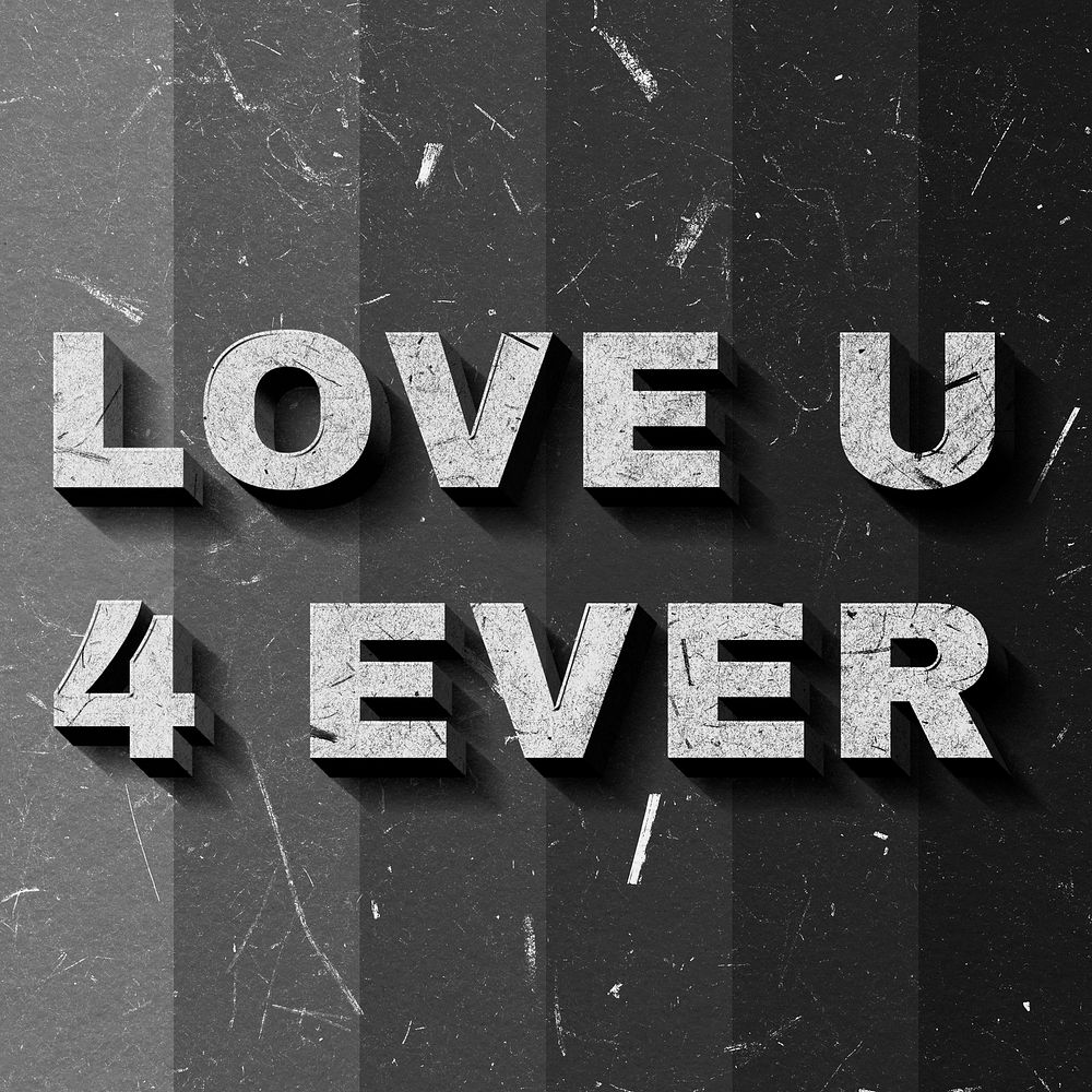 Love U 4 Ever grayscale quote 3D on paper texture