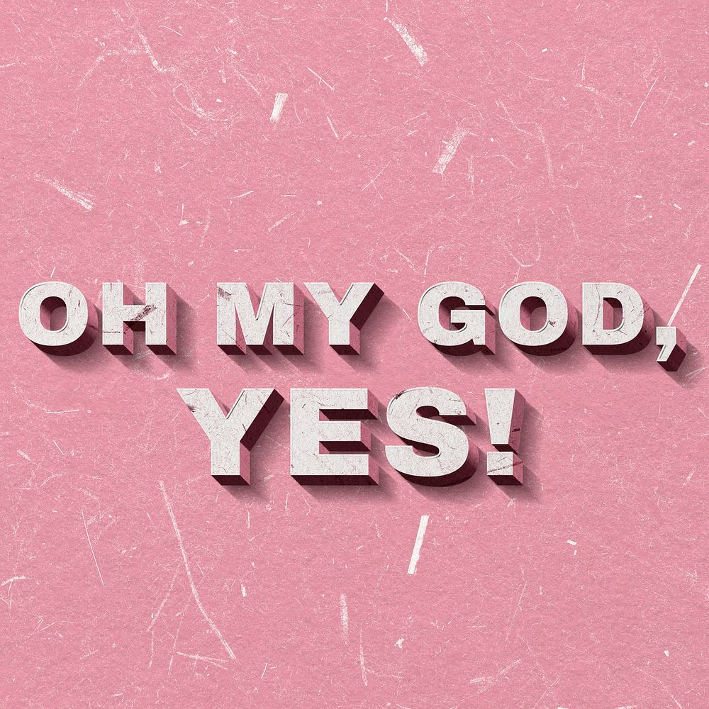 Oh My God, Yes! pink 3D vintage quote on paper texture