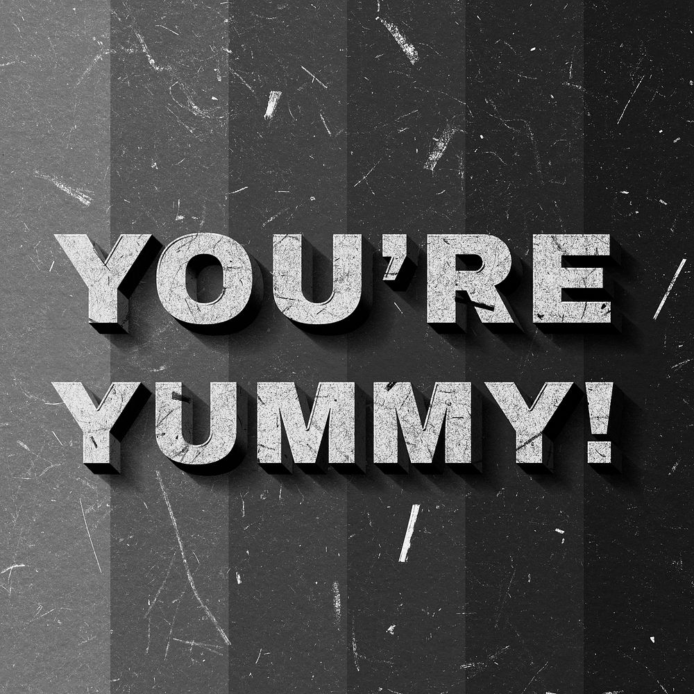 You're Yummy! grayscale quote 3D on paper texture