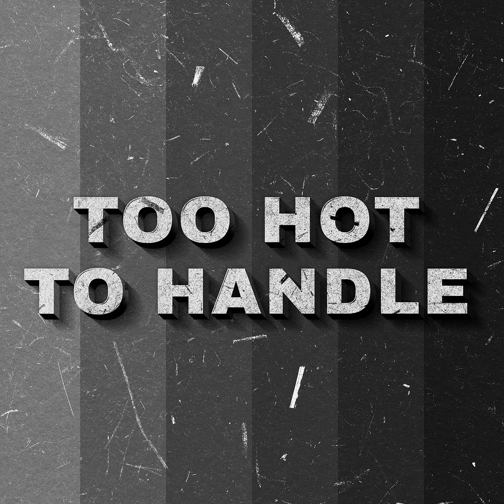 Grayscale Too Hot to Handle 3D quote paper texture font typography