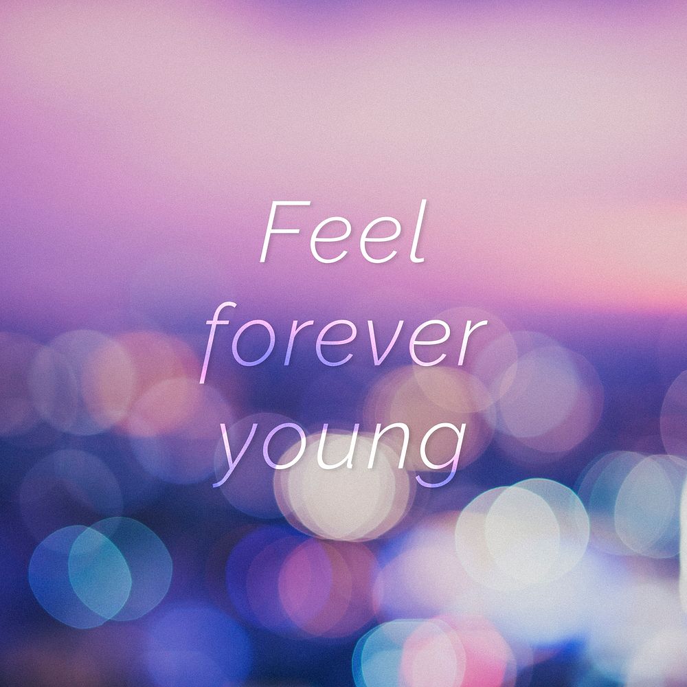 Feel forever young quote on a bokeh background