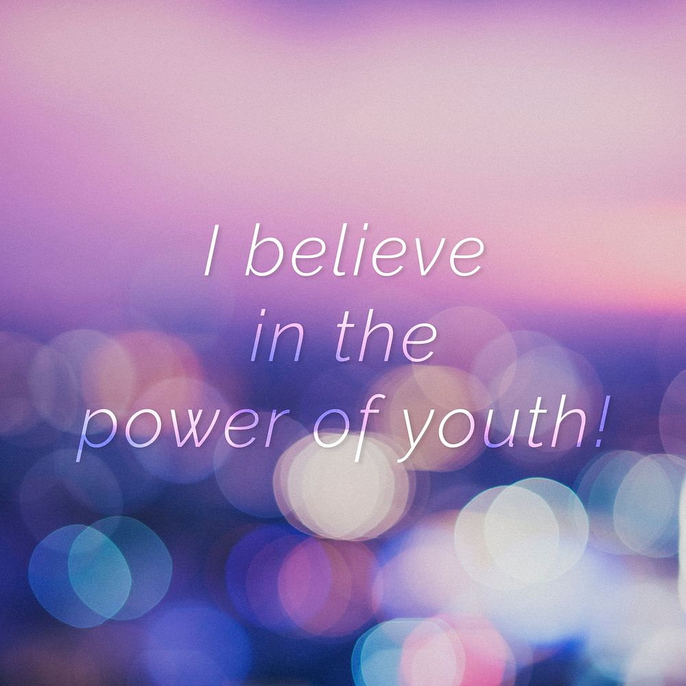 I believe in the power of youth! quote on a bokeh background