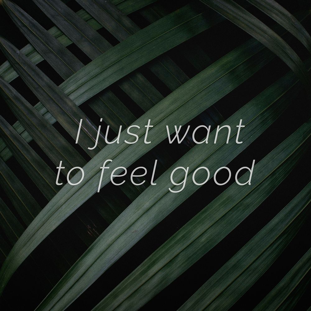 I just want to feel good quote on a palm leaves background