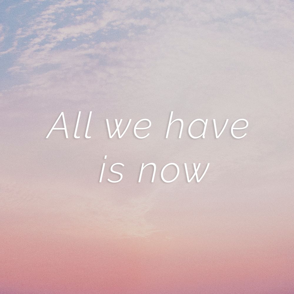 All we have is now quote on a pastel sky background