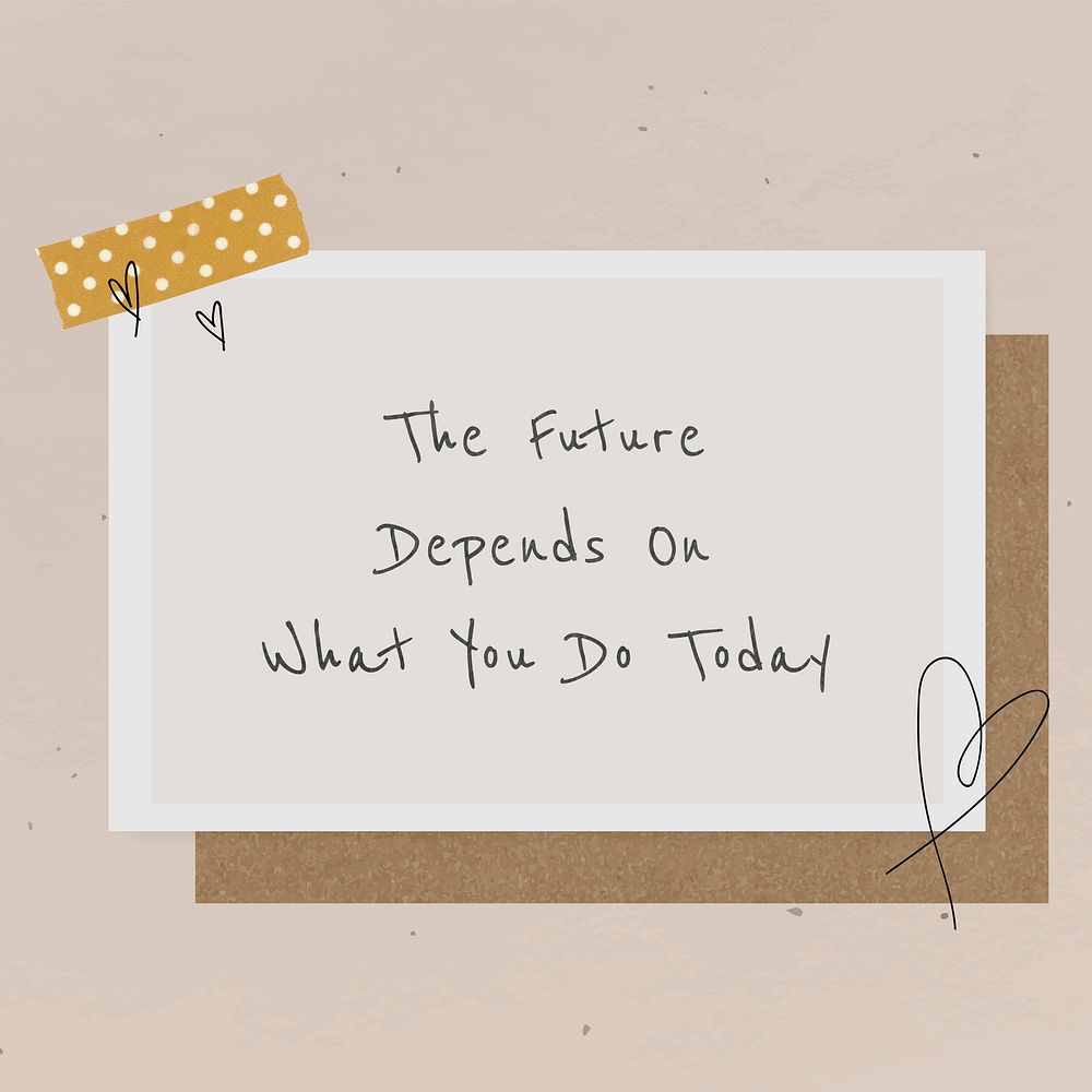 Quote the future depends on what you do today inspirational phrase