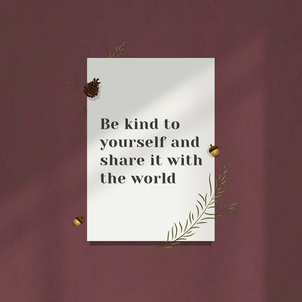 Inspirational quote be kind to yourself and share it with the world on white paper