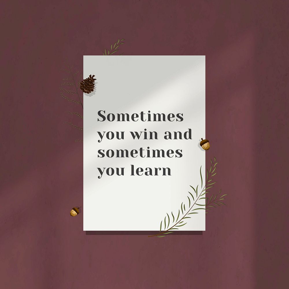 Inspirational quote sometimes you win and sometimes you learn on white paper
