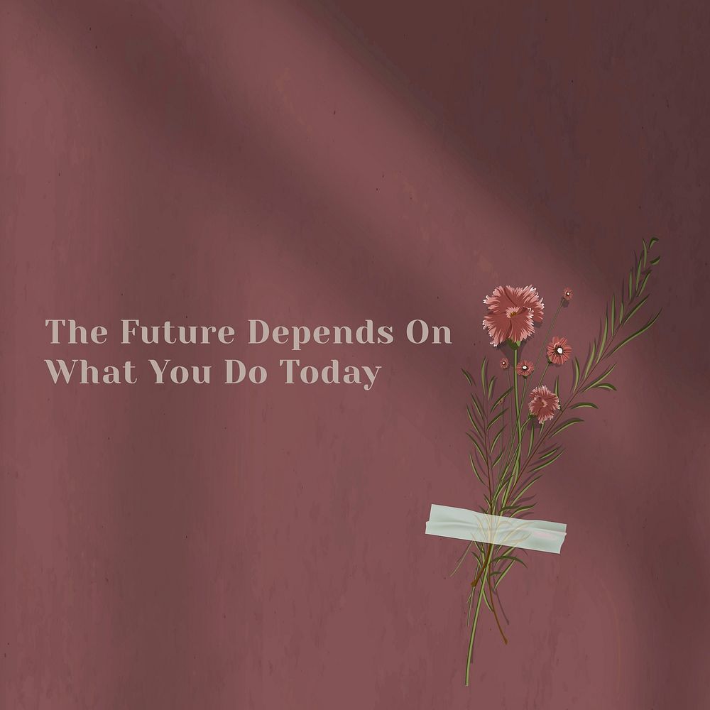The future depends on what you do today inspirational quote on wall
