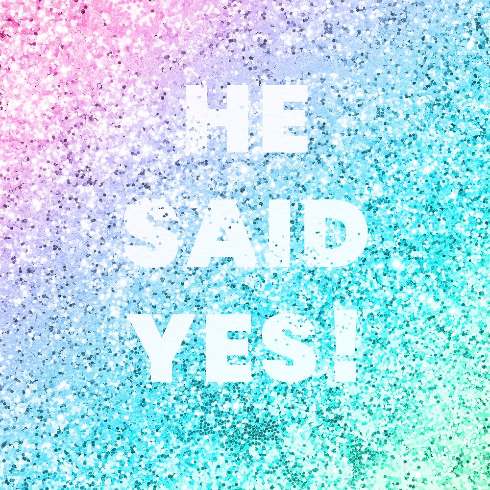 He said yes! typography on a rainbow glitter background
