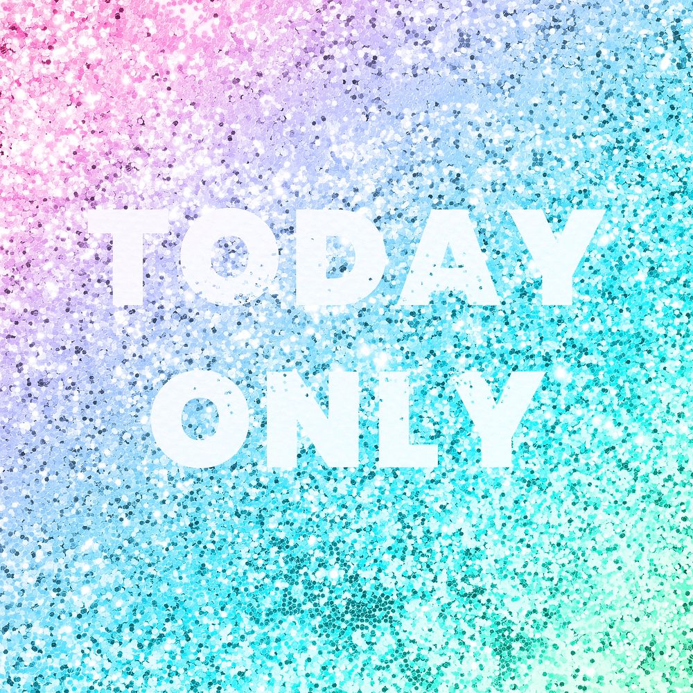 Today only typography on a rainbow glitter background