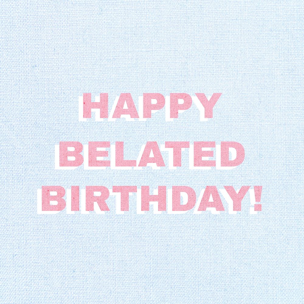 Happy belated birthday typography text