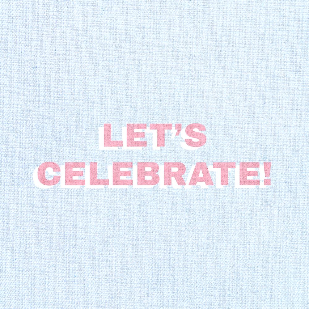 Let&rsquo;s celebrate bold typography text
