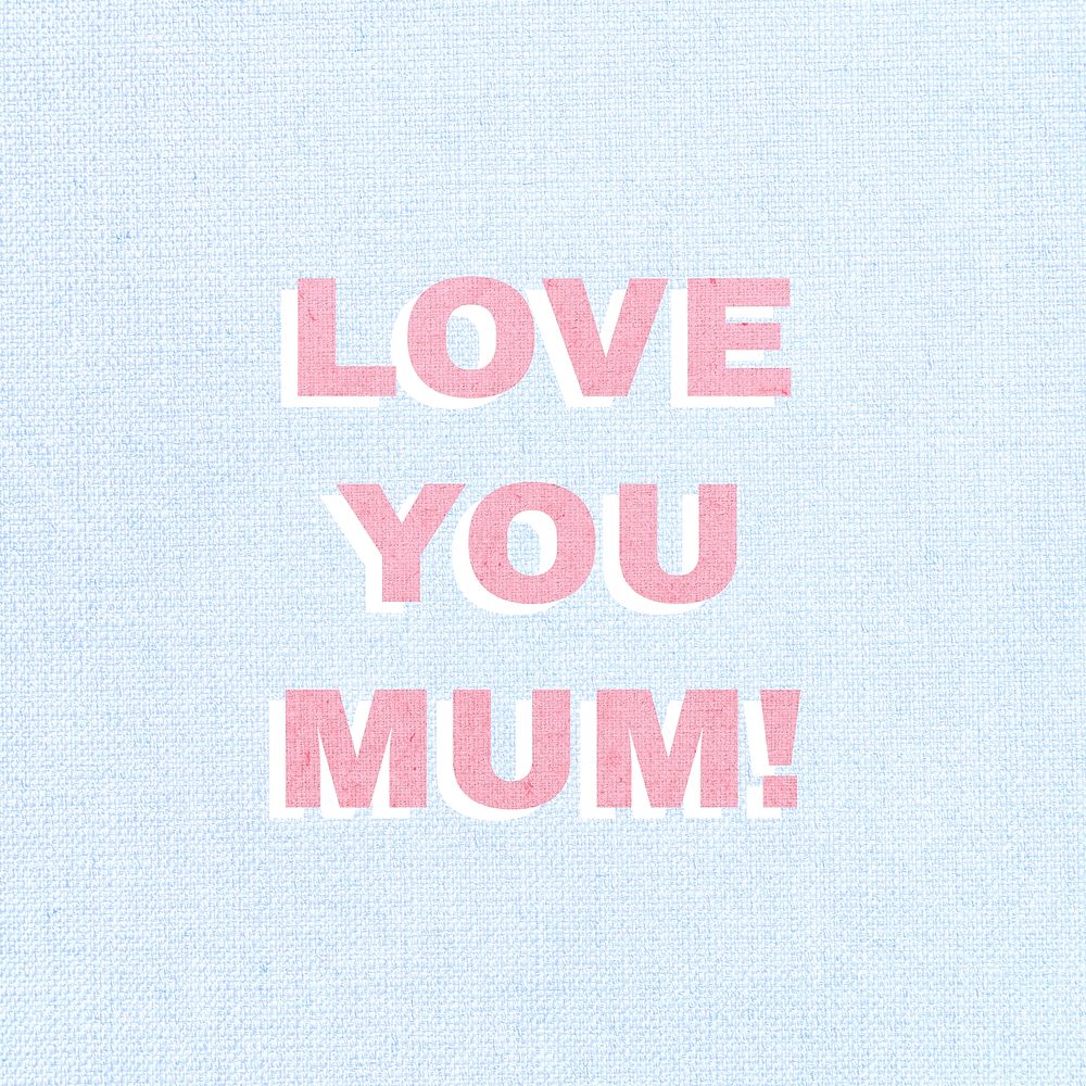 Love you mum! bold word typography