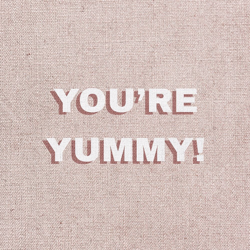 You're yummy! text typography love message