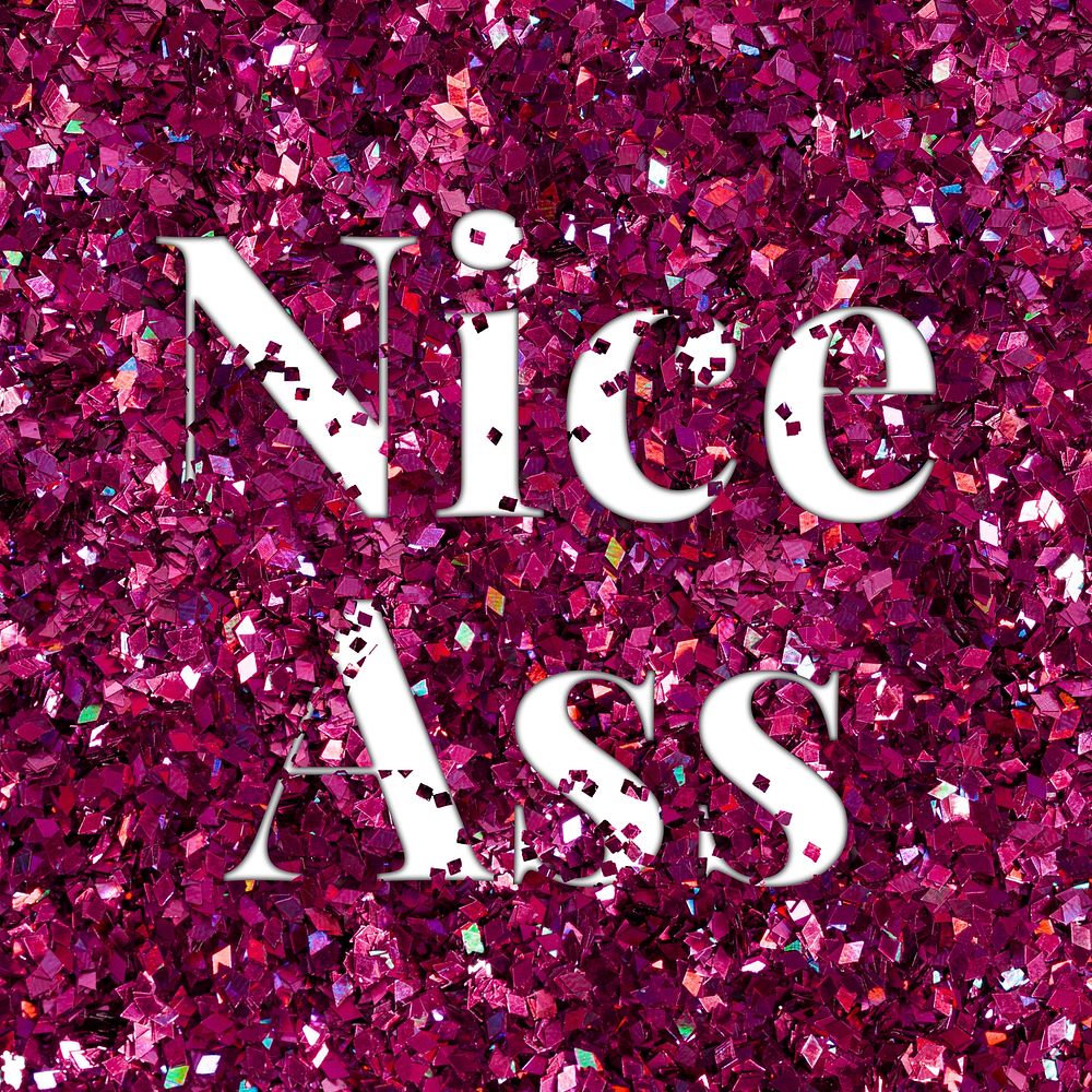 Nice ass glittery message typography word