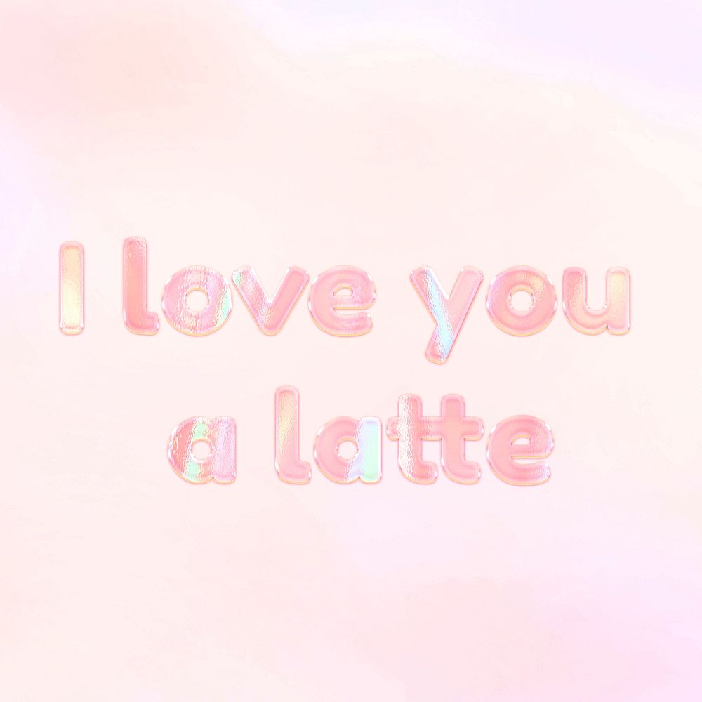 I love you a latte pastel gradient orange shiny holographic lettering