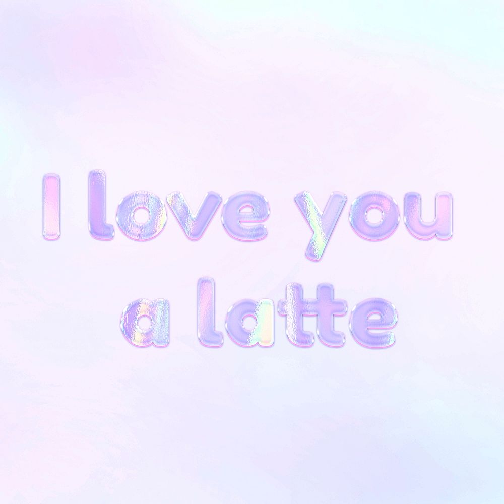 I love you a latte pastel gradient purple shiny holographic lettering