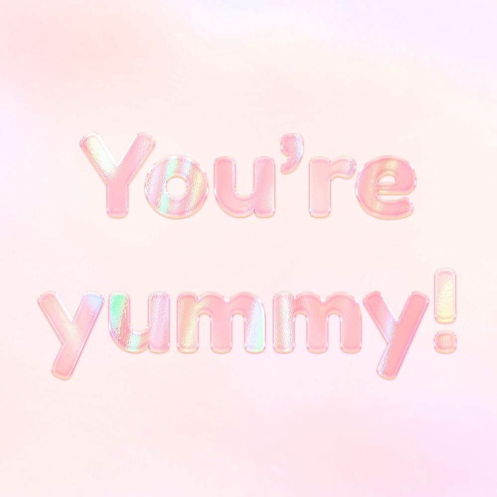 Holographic you're yummy lettering pastel shiny typography