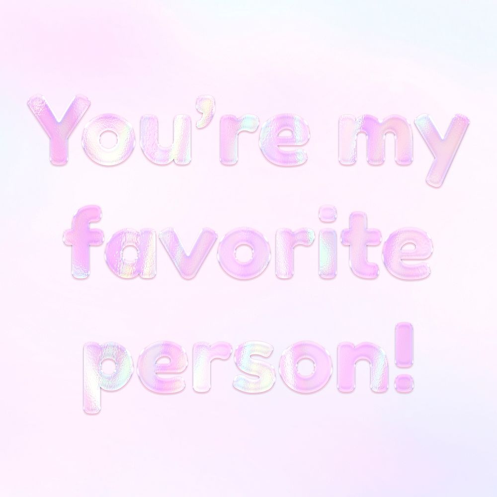 You're my favorite person! text holographic effect pastel pink typography