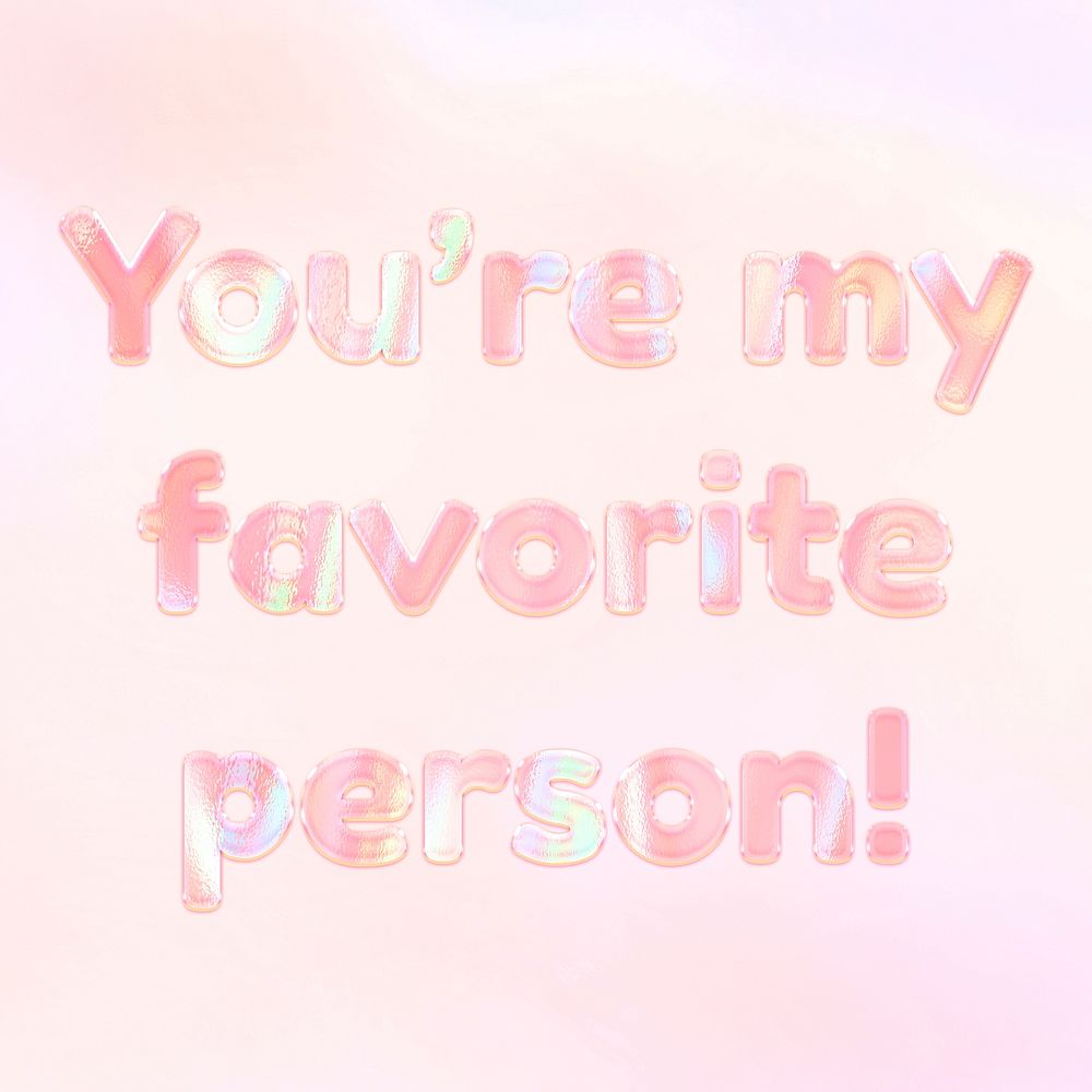 Holographic you're my favorite person! lettering pastel shiny typography