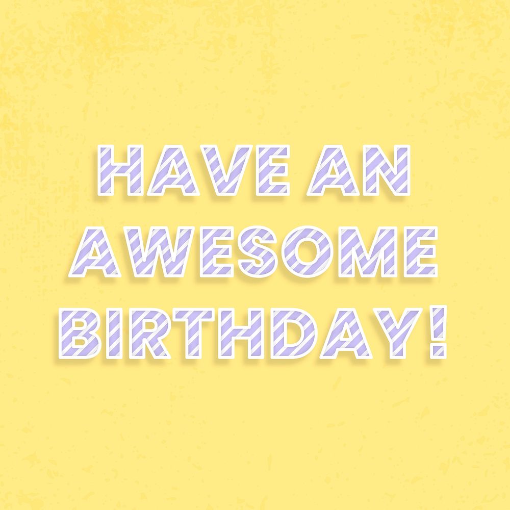 Have an awesome birthday! cane pattern font typography