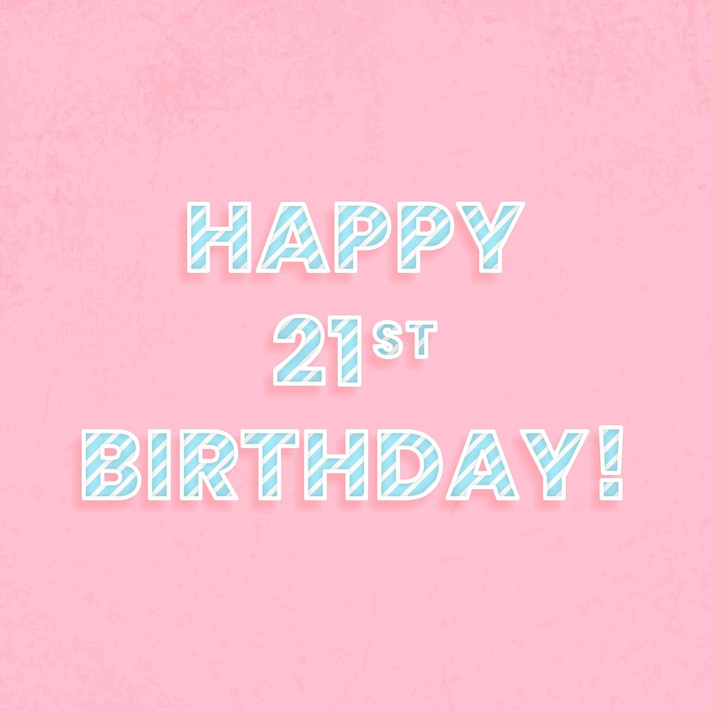 Happy 21st birthday! cane pattern font typography