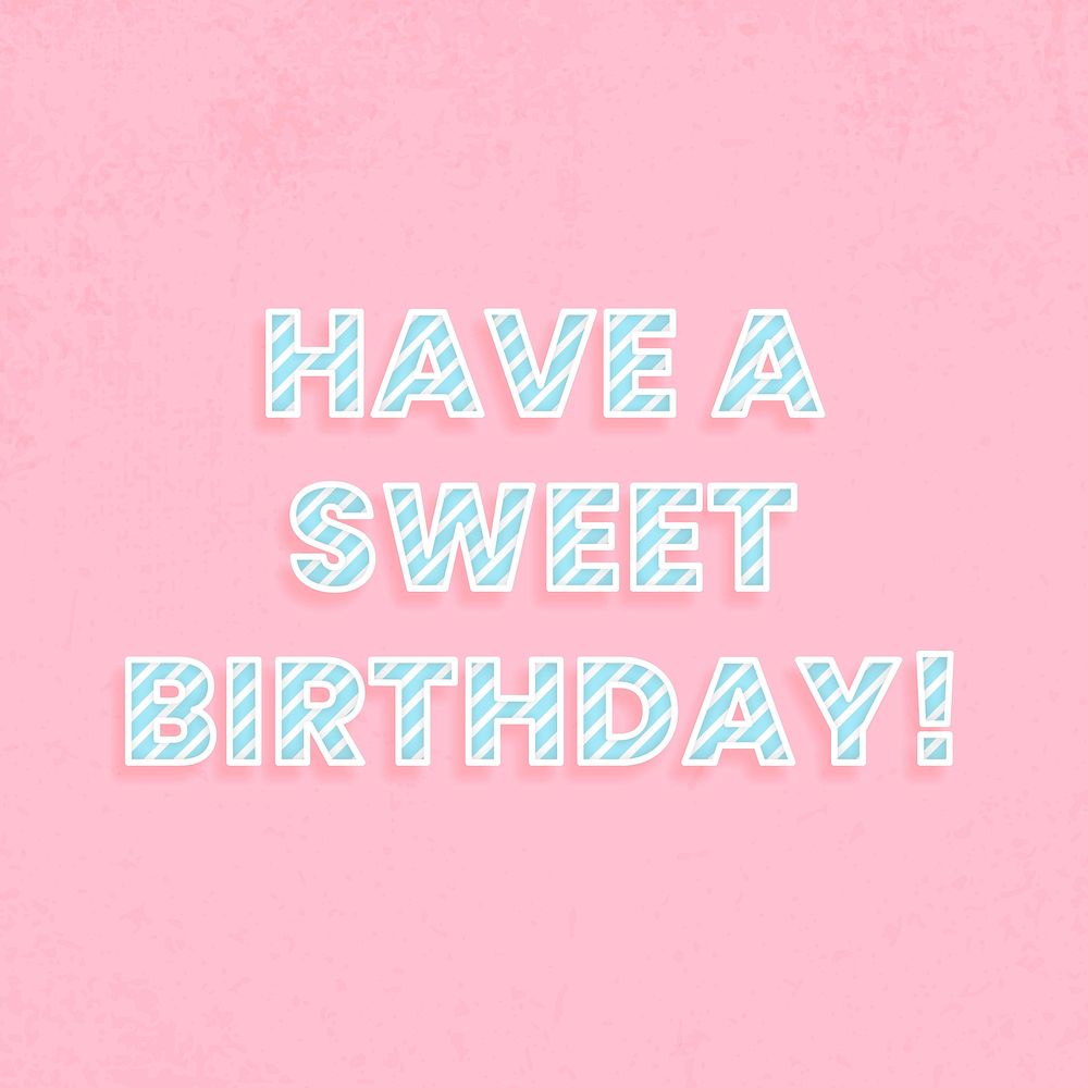 Have a sweet birthday! cane pattern font typography