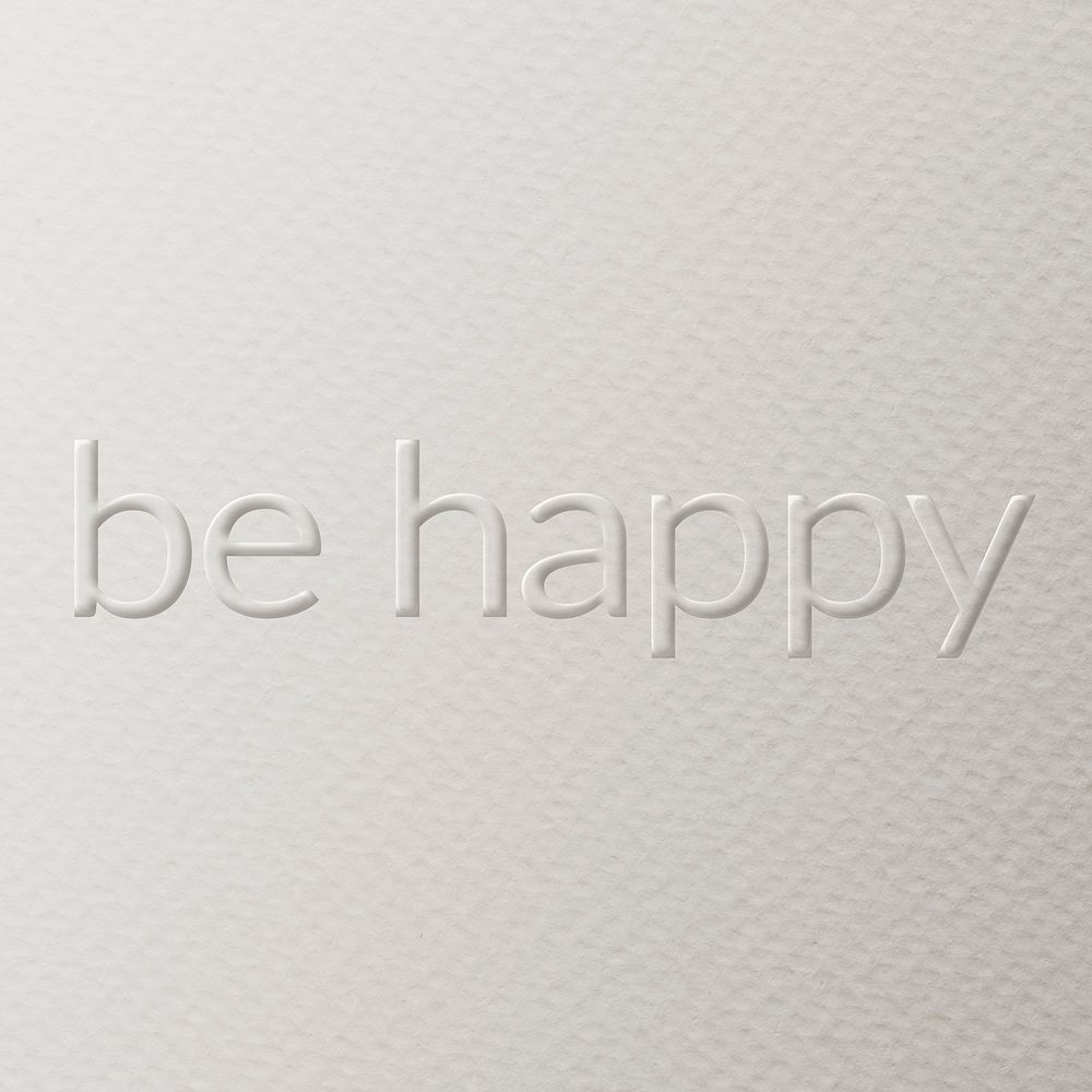 Be happy embossed font white paper background