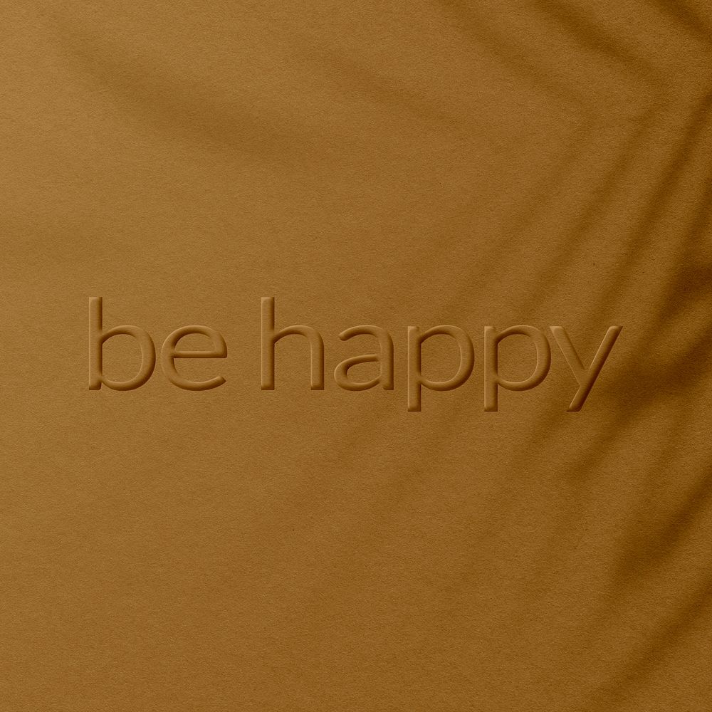 Embossed be happy message textured typography