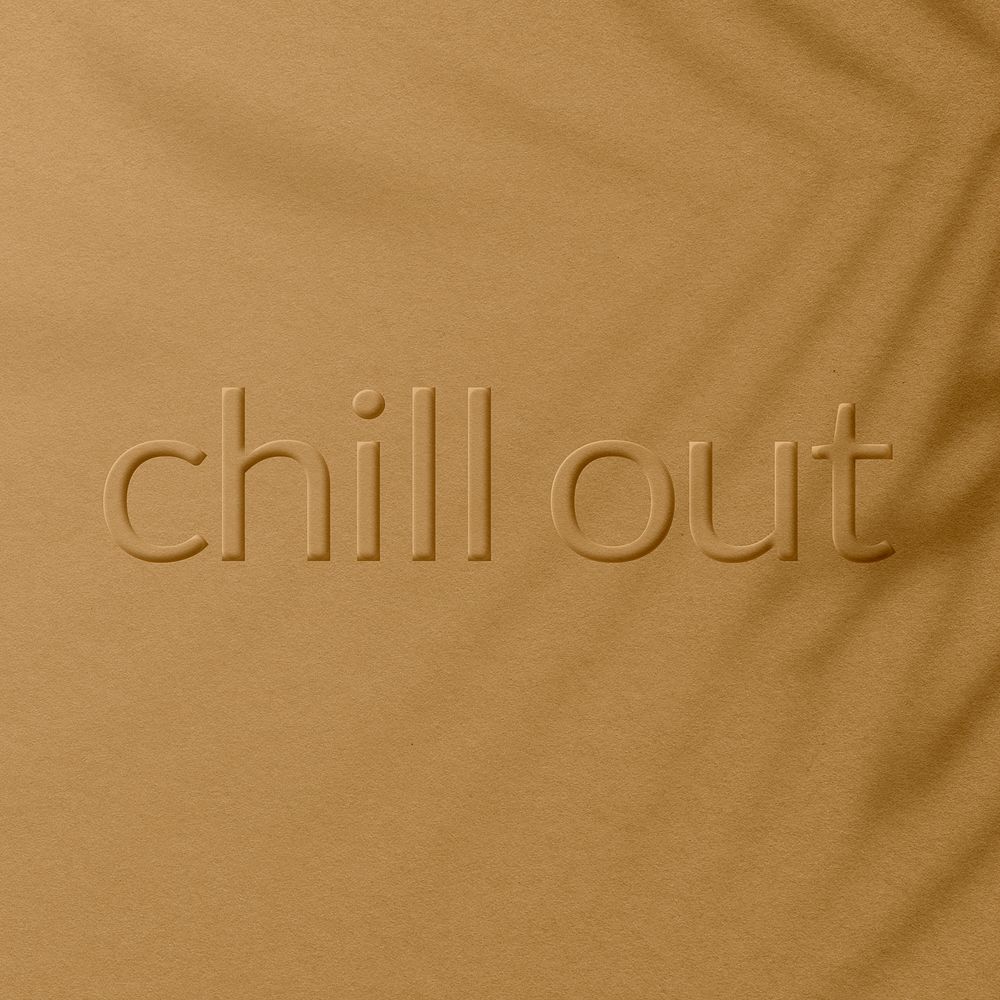 Chill out embossed message textured typography