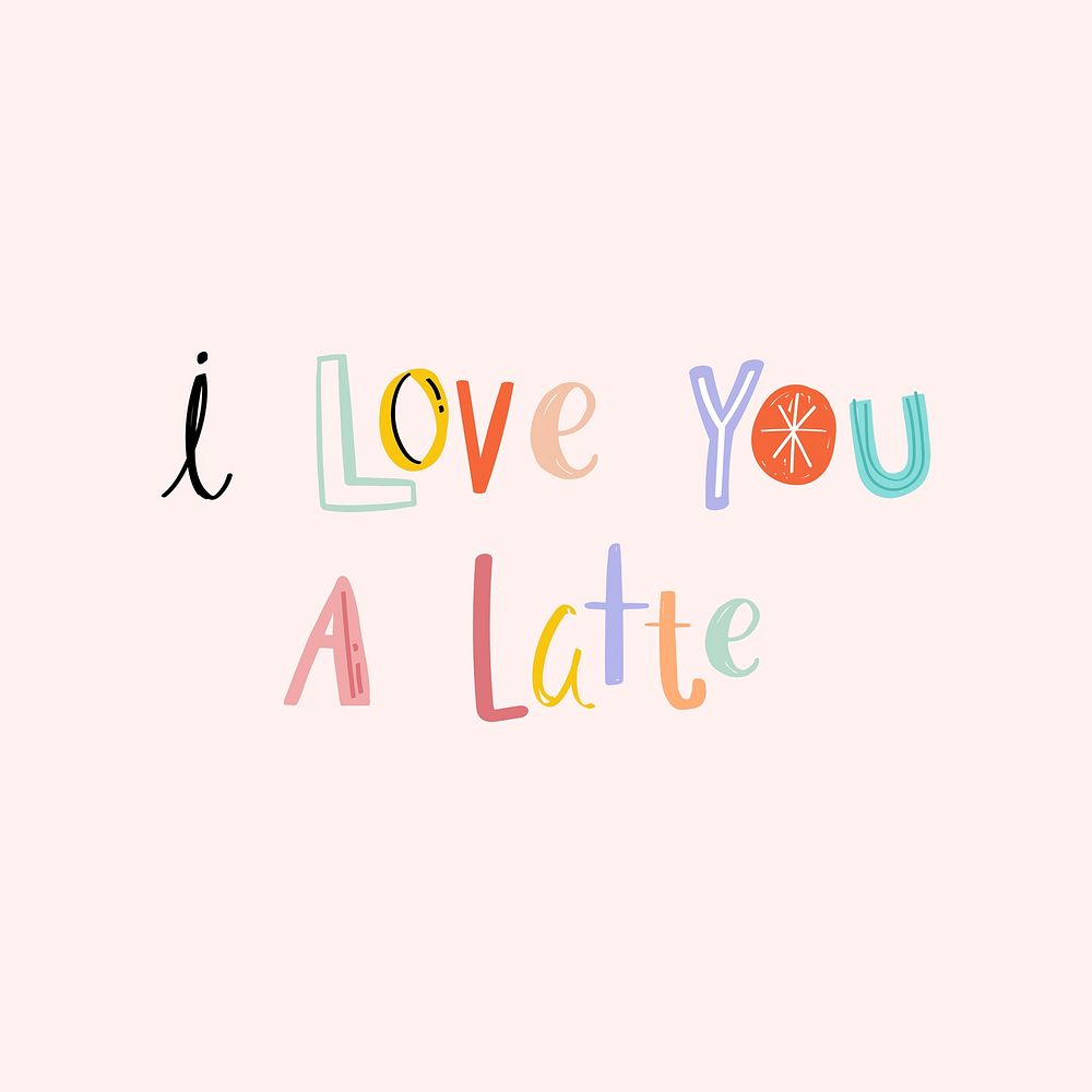 Doodle I love you a latte cute typography