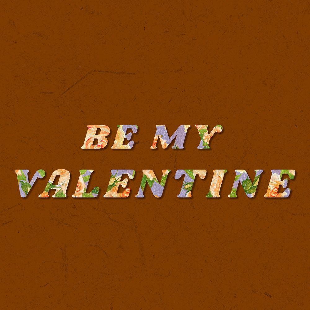 Be my Valentine floral pattern font typography